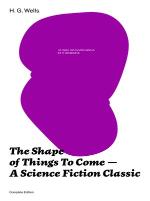 cover image of The Shape of Things to Come--A Science Fiction Classic (Complete Edition)